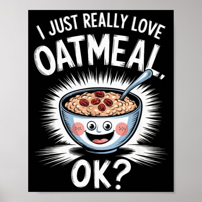 Affiche I Just Really Love Oatmeal Funny Cereal Breakfast  (Devant)