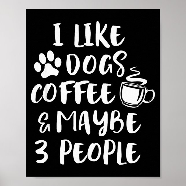 Affiche I Like Dogs Coffee Maybe 3 People Funny Sarcastic  (Devant)