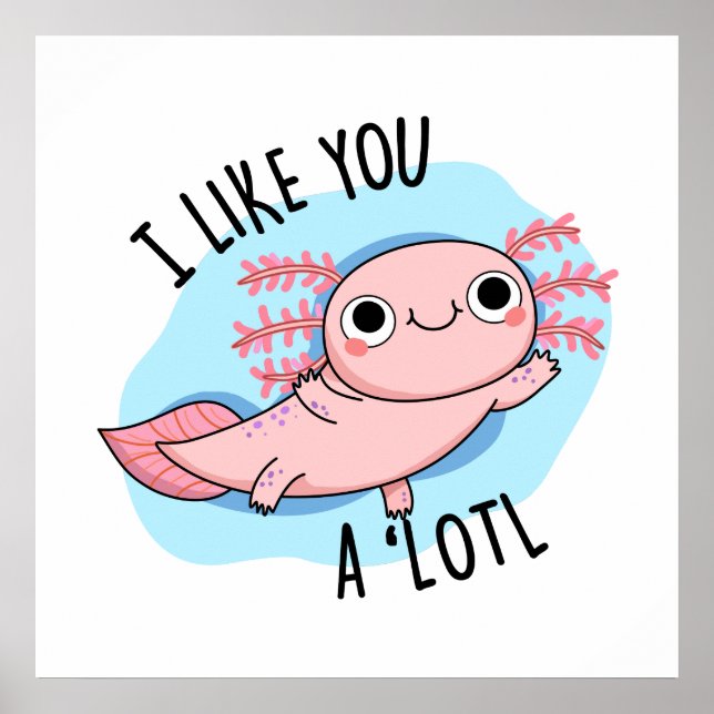 Affiche I Like You A Lotl Funny Axolotl Pun (Devant)