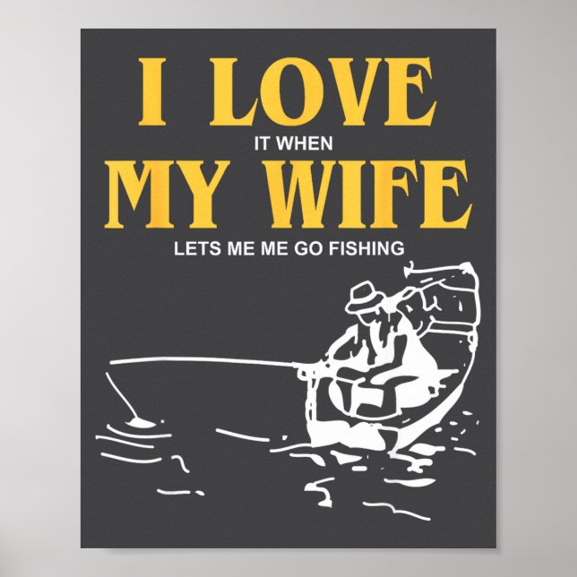 Affiche I Love It When My Wife Lets Me Go Fishing Funny Qu (Devant)