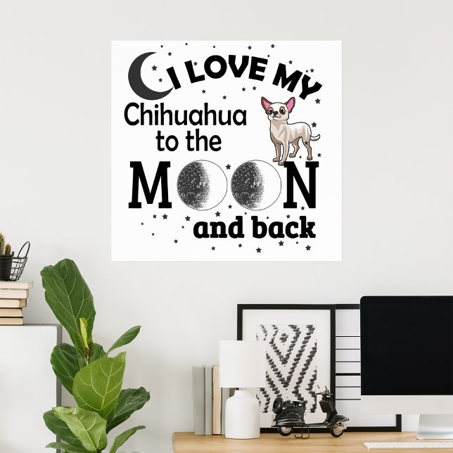 Affiche I Love My Chihuahua to the Moon and Back (Créateur téléchargé)