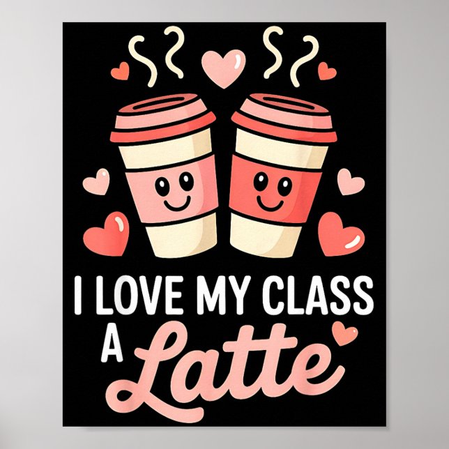 Affiche I Love My Cl A Latte Coffee Valentine Day Teachers (Devant)