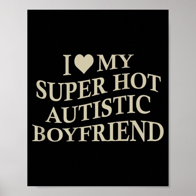 Affiche I Love My Super Hot Autistic Boyfriend Funny Tee O (Devant)