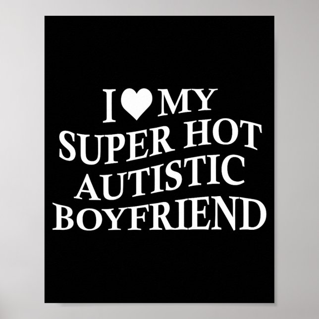 Affiche I Love My Super Hot Autistic Boyfriend Funny Tee O (Devant)