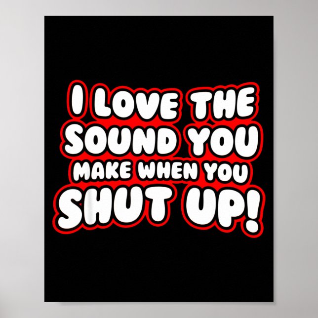 Affiche I Love The Sound You Make When You Shut Up  (Devant)
