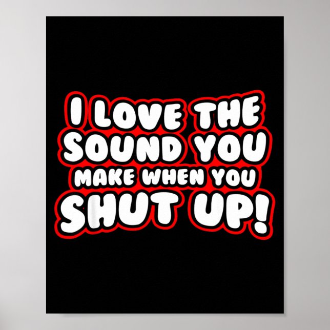 Affiche I Love The Sound You Make When You Shut Up  (Devant)