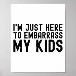 Affiche I&# ; m Juste Ici Pour Embrasser Mon Enfant Cool P