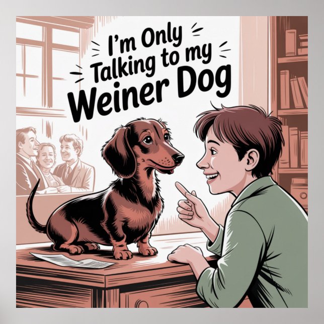 Affiche I’m Only Talking To My Weiner Dog (Devant)