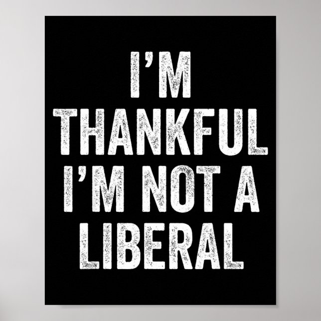 Affiche I’m Thankful I’m Not A Liberal Funny Thanksgiving  (Devant)