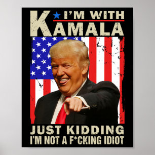 Affiche I’m With Kamala Just Kiding I’m Not A F Idiot Tru