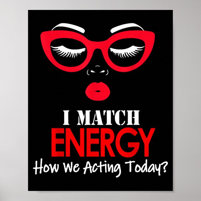 Affiche I Match Energy So Go Ahead And Decide How We Actin (Devant)