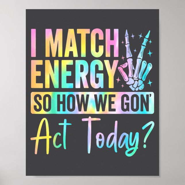 Affiche I Match Energy So How We Gon Act Today Funny Quote (Devant)