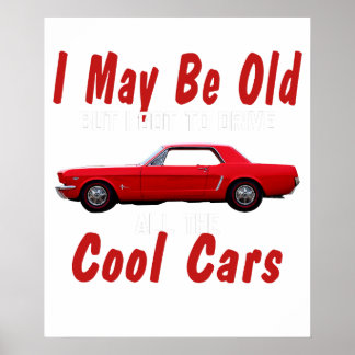 Affiche I may be old but I got to drive all the cool cars