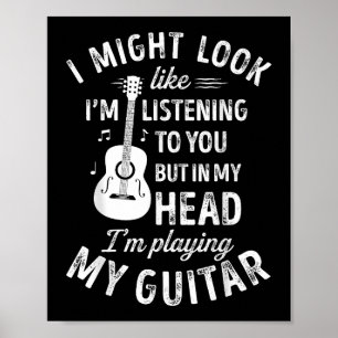 Affiche I Might Look Like I'm Listening To You Funny Guita