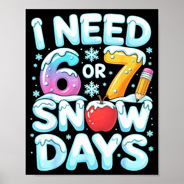 Affiche I Need 6 7 Snow Days Funny 67 Teacher Winter Schoo (Devant)