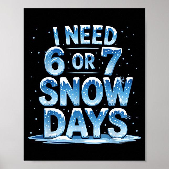 Affiche I Need 6 Or 7 Snow Days Christmas Day Snow Suprter (Devant)