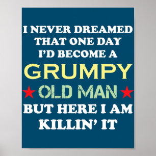 Affiche I Never Dreamed That I'd Become A Grumpy Old Man