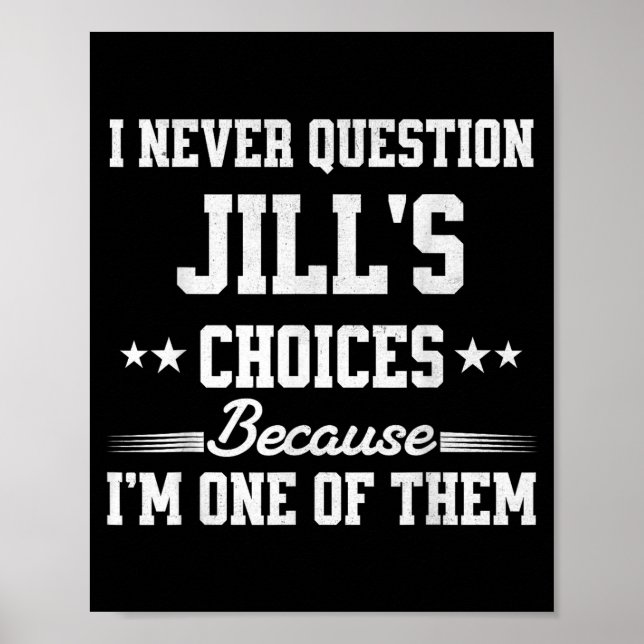 Affiche I Never Question Jill's Choices Because I’m One Of (Devant)