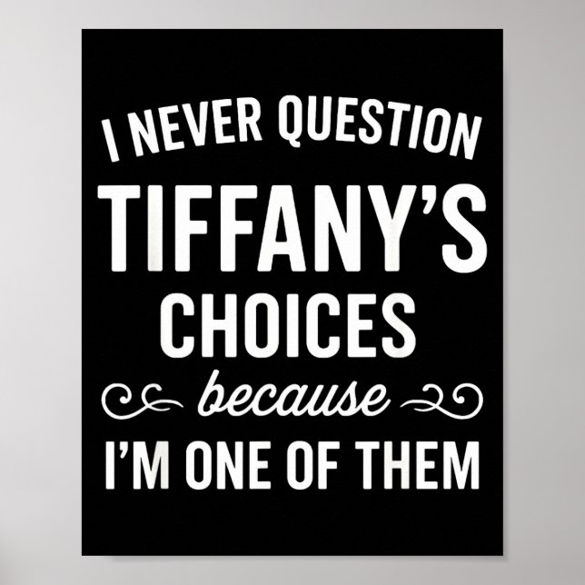 Affiche I Never Question Tiffany's Choices Because I'm One (Devant)