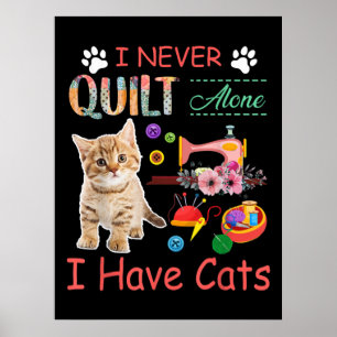 Affiche I Never Quilt Alone I Have Cats Sewist Quilting