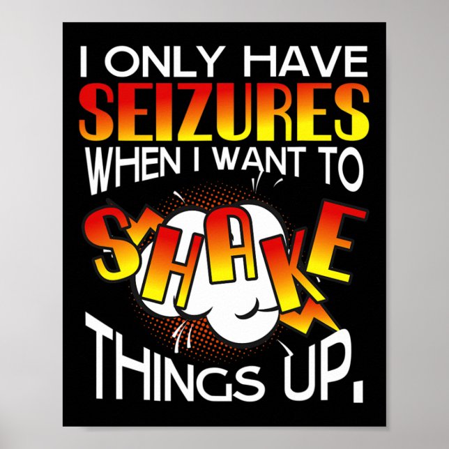 Affiche I Only Have Seizures When I Want To Shake Things U (Devant)