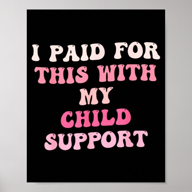 Affiche I Paid For This With My Child Suprt Design  (Devant)