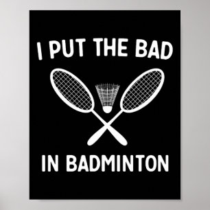 Affiche I Put the Bad In Badminton