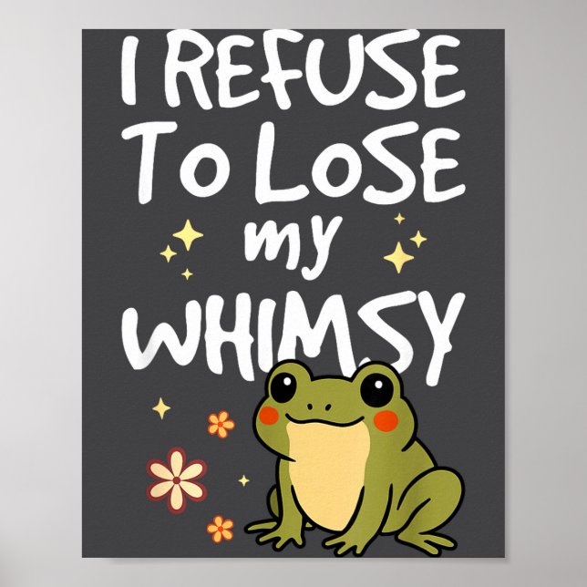 Affiche I Refuse To Lose My Whimsy – Cute Frog Quote Funny (Devant)