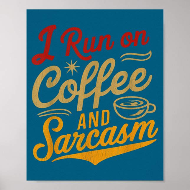 Affiche I Run On Coffee And Sarcasm - Funny Quote Humor  (Devant)