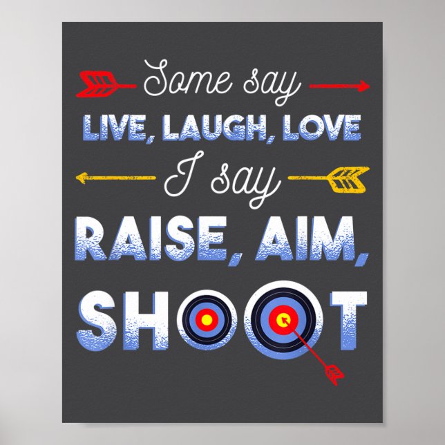 Affiche I Say Raise Aim Shoot - Funny Archery Quote Humor  (Devant)