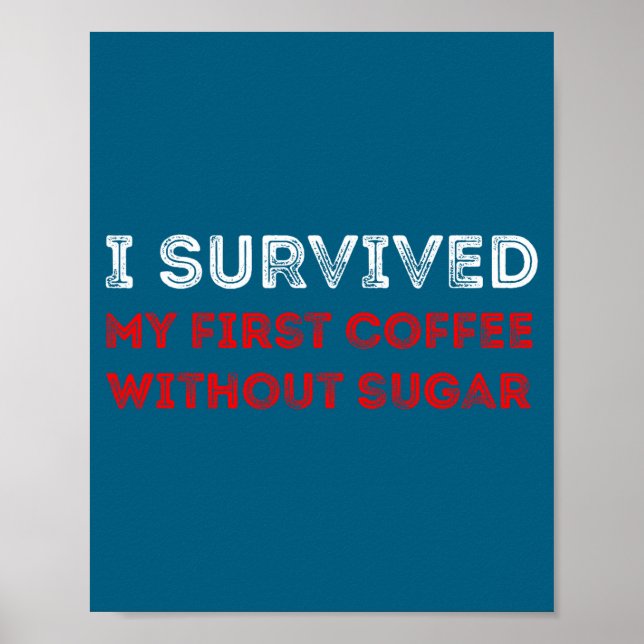 Affiche I Survived My First Coffee Without Sugar Funny Quo (Devant)