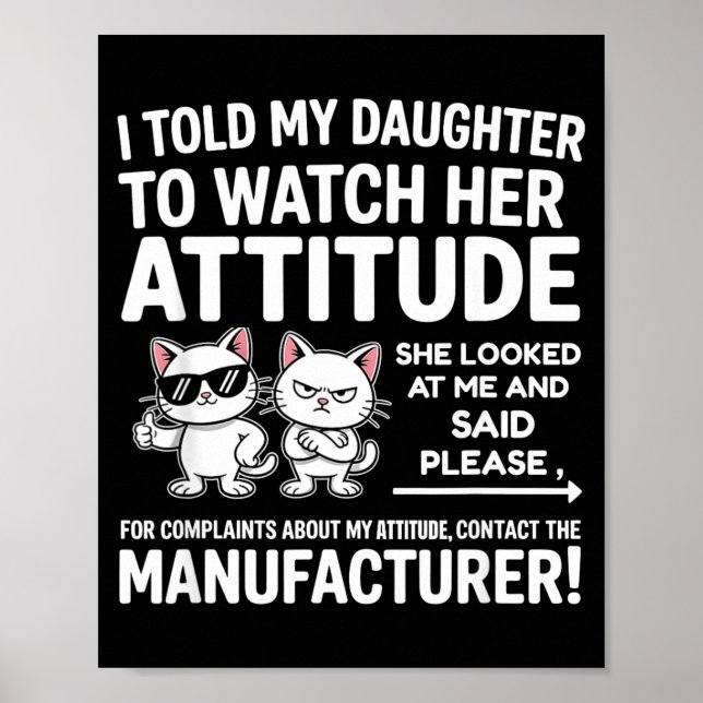 Affiche I Told My Daughter To Watch Her Attitude Funny Cat (Devant)