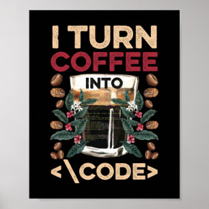 Affiche I TURN COFFEE INTO CODE Fun Web Developers Coding