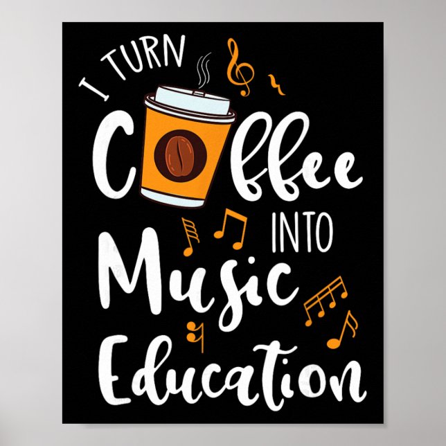 Affiche I Turn Coffee Into Music Education Music Teacher G (Devant)