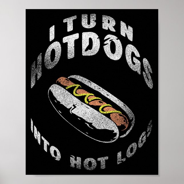 Affiche I Turn Hot Dogs Into Hot Logs  (Devant)
