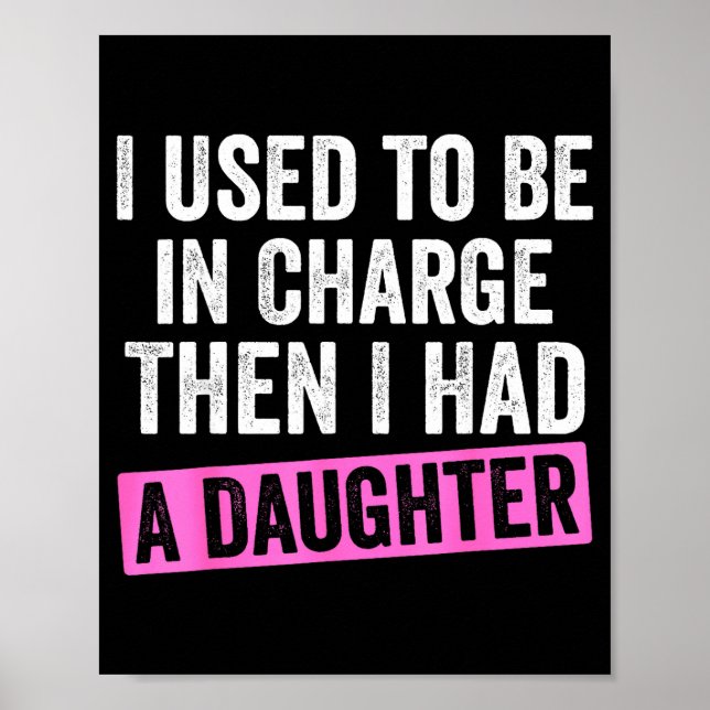 Affiche I Used To Be In Charge Then I Had A Daughter Funny (Devant)