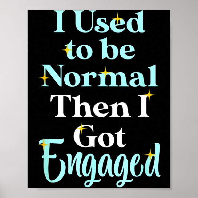 Affiche I Used To Be Normal Then I Got Engaged _ Funny Wed (Devant)