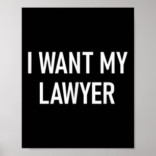 Affiche I Want My Lawyer, Funny, Jokes, Sarcastic