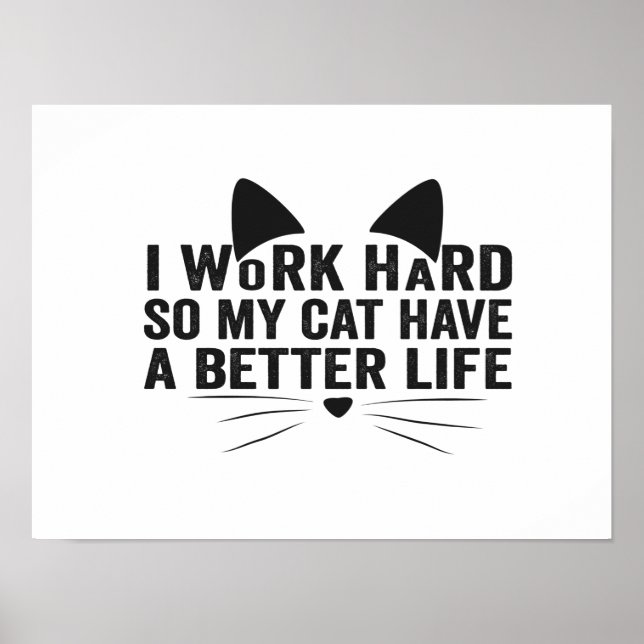 Affiche I Work Hard So My Cat Can Have A Better Life (Devant)