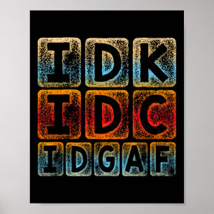 Affiche Idk Idc Idgaf Funny Sarcastic Slang Graphic - Sarc