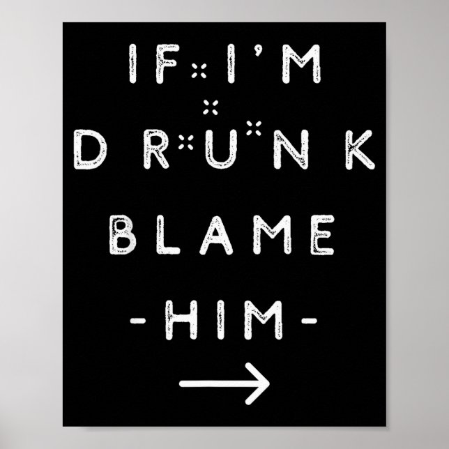 Affiche If I'm Drunk Blame Him Funny Drinking Group Couple (Devant)