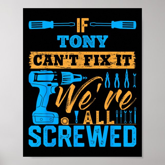 Affiche If Tony Can't Fix It We're All Screwed Name Tony  (Devant)