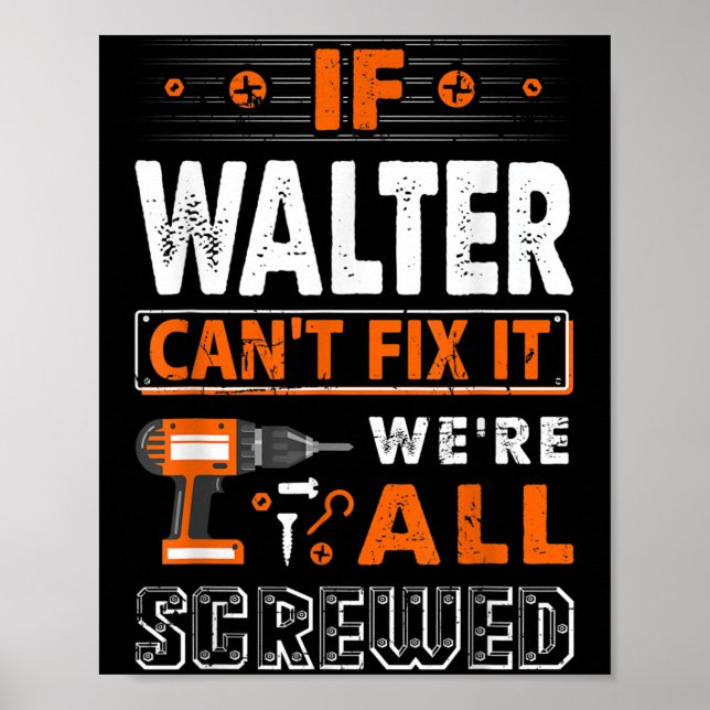 Affiche If Walter Can't Fix It We Are All Screwed  (Devant)