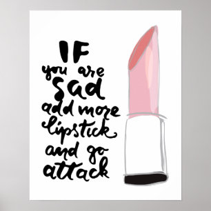 Affiche If You Are Sad Add More Lipstick And Go Attack