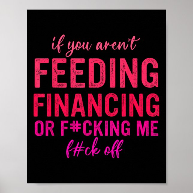 Affiche If You Aren't Feeding Financing Or Fcking Me Fck O (Devant)