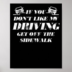 Affiche If You Dont Like My Driving Get Off The Sidewalk
