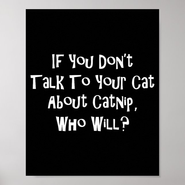 Affiche If You Don't Talk To Your Cat About Catnip Who Wil (Devant)