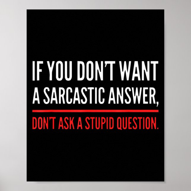 Affiche If You Dont Want A Sarcastic Answer Funny Novelty  (Devant)