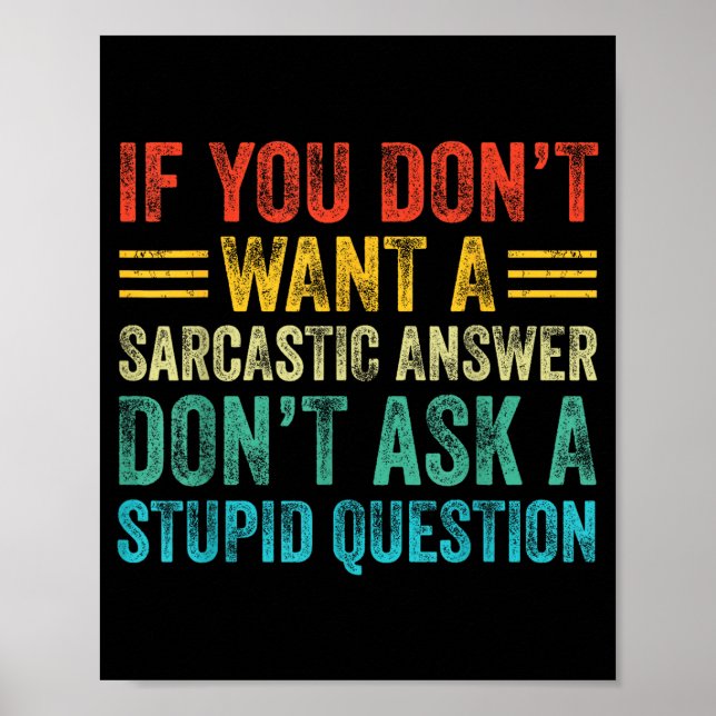 Affiche If You Don't Want Sarcastic Answer Don't Ask Stud  (Devant)