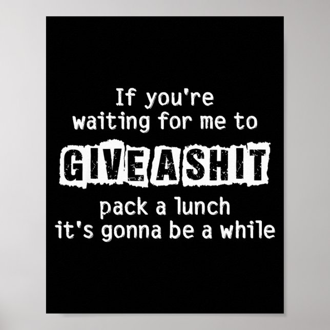 Affiche If You’re Waiting For Me To Give A , Funny Sarcast (Devant)